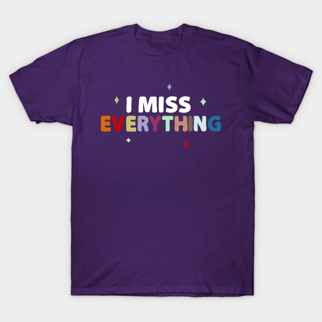 I miss everything T-Shirt by Piercek25